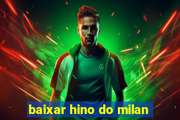 baixar hino do milan